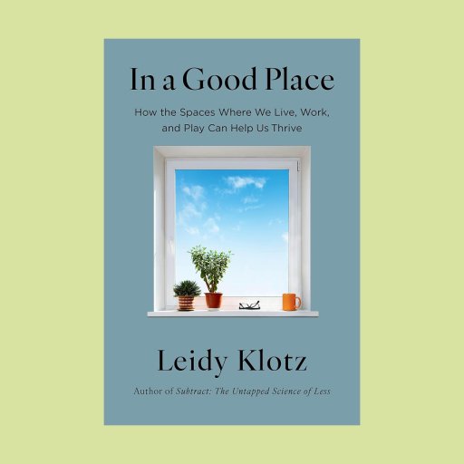 The cover of "In a Good Place" by Leidy Klotz evokes tranquility, showing a window with a blue sky, two potted plants, and a mug on the sill—perfectly capturing the book’s comforting, “in a good place” theme.