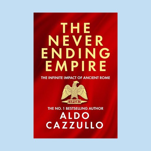 Book cover of "The Never Ending Empire" by Aldo Cazzullo, featuring gold text on a red background with an eagle, SPQR emblem, and nods to the Roman Empire’s influence on British culture. Subtext: The Infinite Impact of Ancient Rome.